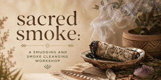 Sacred Smoke: A Smudging & Smoke Cleansing Workshop